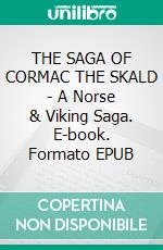 THE SAGA OF CORMAC THE SKALD - A Norse & Viking Saga. E-book. Formato EPUB ebook