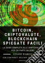 Bitcoin, Criptovalute, Blockchain Spiegate Facili: La guida completa alle criptovalute per chi parte da zero. E-book. Formato Mobipocket ebook