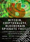 Bitcoin, Criptovalute, Blockchain Spiegate Facili: La guida completa alle criptovalute per chi parte da zero. E-book. Formato EPUB ebook