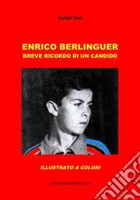 Enrico BerlinguerBreve ricordo di un candido. E-book. Formato EPUB ebook