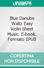 Blue Danube Waltz Easy Violin Sheet Music. E-book. Formato EPUB ebook di Silvertonalities