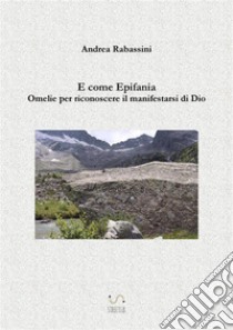 E come EpifaniaOmelie per riconoscere il manifestarsi di Dio. E-book. Formato Mobipocket ebook di Andrea Rabassini