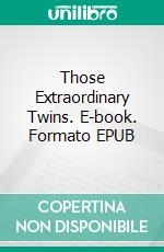 Those Extraordinary Twins. E-book. Formato EPUB ebook