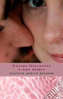 Cartas literarias a una mujer . E-book. Formato EPUB ebook di Gustavo A. Becquer