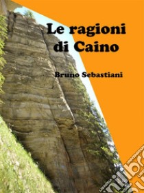 Le ragioni di Caino. E-book. Formato EPUB ebook di Bruno Sebastiani