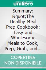 Summary: &quot;The Healthy Meal Prep Cookbook: Easy and Wholesome Meals to Cook, Prep, Grab, and Go&quot; by Toby Amidor - Discussion Prompts. E-book. Formato EPUB ebook