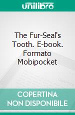 The Fur-Seal's Tooth. E-book. Formato EPUB ebook