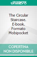 The Circular Staircase. E-book. Formato Mobipocket ebook di Mary Roberts Rinehart