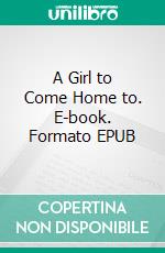 A Girl to Come Home to. E-book. Formato EPUB ebook