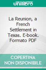 La Reunion, a French Settlement in Texas. E-book. Formato Mobipocket ebook