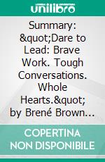 Summary: &quot;Dare to Lead: Brave Work. Tough Conversations. Whole Hearts.&quot; by Brené Brown - Discussion Prompts. E-book. Formato EPUB ebook