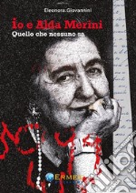 Io e Alda MeriniQuello che nessuno sa. E-book. Formato PDF