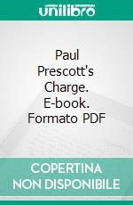 Paul Prescott's Charge. E-book. Formato Mobipocket ebook di Jr. Horatio Alger