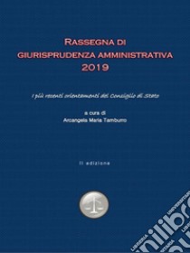 Rassegna di Giurisprudenza amministrativa 2019. E-book. Formato EPUB ebook di Arcangela Maria Tamburro