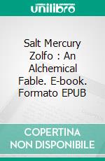 Salt Mercury Zolfo : An Alchemical Fable. E-book. Formato EPUB ebook