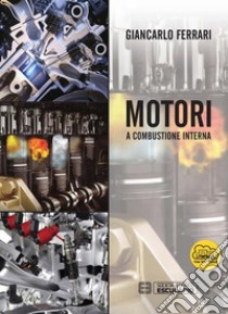 Motori a Combustione Interna. E-book. Formato Mobipocket ebook di Giancarlo Ferrari