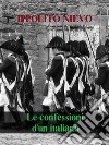 Le confessioni d'un italiano. E-book. Formato EPUB ebook di Ippolito Nievo