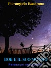 Bob e il suo mondo  Romanzo per ragazzi grandi. E-book. Formato EPUB ebook