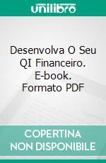 Desenvolva O Seu QI Financeiro. E-book. Formato PDF ebook