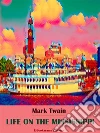 Life On The Mississippi. E-book. Formato EPUB ebook di Mark Twain