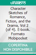 Character Sketches of Romance, Fiction, and the Drama, Vol 2 (of 4). E-book. Formato PDF ebook