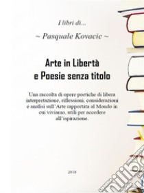 Arte in Libertà e Poesie senza titolo. E-book. Formato PDF ebook di Pasquale Kovacic