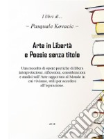 Arte in Libertà e Poesie senza titolo. E-book. Formato EPUB ebook