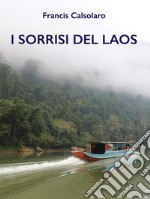 I Sorrisi del LaosUn incontro con le tribù del Mekong. E-book. Formato PDF