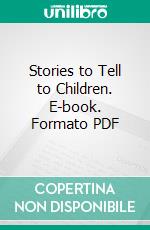 Stories to Tell to Children. E-book. Formato Mobipocket ebook di Sara Cone Bryant