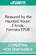 Pleasured by the Haunted House. E-book. Formato EPUB ebook di Michael Jade