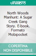 North Woods Manhunt: A Sugar Creek Gang Story. E-book. Formato Mobipocket ebook di Paul Hutchens