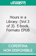 Hours in a Library: (Vol 3 of 3). E-book. Formato Mobipocket ebook di Leslie Stephen