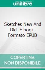 Sketches New And Old. E-book. Formato EPUB ebook