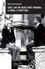Quel che mi disse Andy Warhol a Roma, di mattina. E-book. Formato PDF