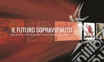 Il futuro sopravvenutoArte-azione comunicazione e post-umano nel futurismo. E-book. Formato PDF ebook di Giancarlo Carpi