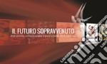 Il futuro sopravvenutoArte-azione comunicazione e post-umano nel futurismo. E-book. Formato PDF ebook