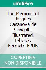 The Memoirs of Jacques Casanova de Seingalt - Illustrated. E-book. Formato EPUB ebook di Giacomo Casanova