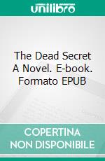 The Dead Secret A Novel. E-book. Formato EPUB ebook di Wilkie Collins