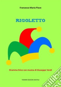 Rigoletto. E-book. Formato Mobipocket ebook di Francesco Maria Piave