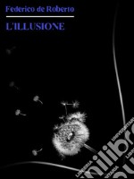 L&apos;Illusione. E-book. Formato EPUB ebook