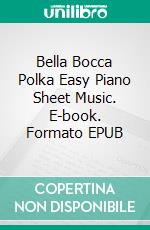 Bella Bocca Polka Easy Piano Sheet Music. E-book. Formato EPUB ebook di Silvertonalities