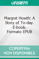 Margret Howth: A Story of To-day. E-book. Formato Mobipocket ebook di Rebecca Harding Davis