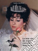 La mia vita un segreto custodito trent'anni. E-book. Formato EPUB ebook