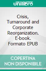 Crisis, Turnaround and Corporate Reorganization. E-book. Formato EPUB ebook