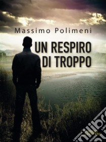 Un respiro di troppo. E-book. Formato Mobipocket ebook di Massimo Polimeni