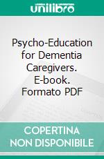 Psycho-Education for Dementia Caregivers. E-book. Formato PDF