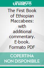 The First Book of Ethiopian Maccabees: with additional commentary. E-book. Formato PDF ebook di D.P. Curtin