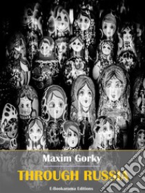 Through Russia. E-book. Formato EPUB ebook di Maxim Gorky