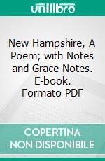 New Hampshire, A Poem; with Notes and Grace Notes. E-book. Formato PDF ebook di Robert Frost