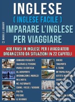 Inglese ( Inglese Facile ) Imparare L’Inglese Per ViaggiareUn pratico libri inglese per principianti con 400 inglese frasari essenziali per inglese assimil. E-book. Formato PDF ebook